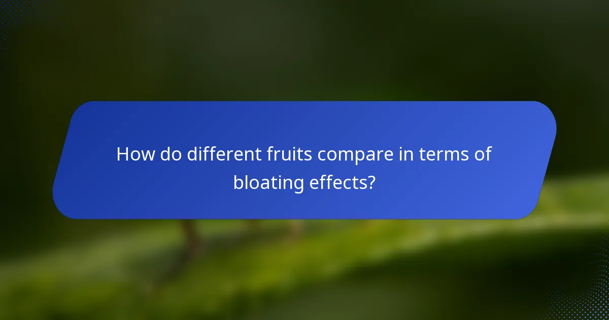 How do different fruits compare in terms of bloating effects?