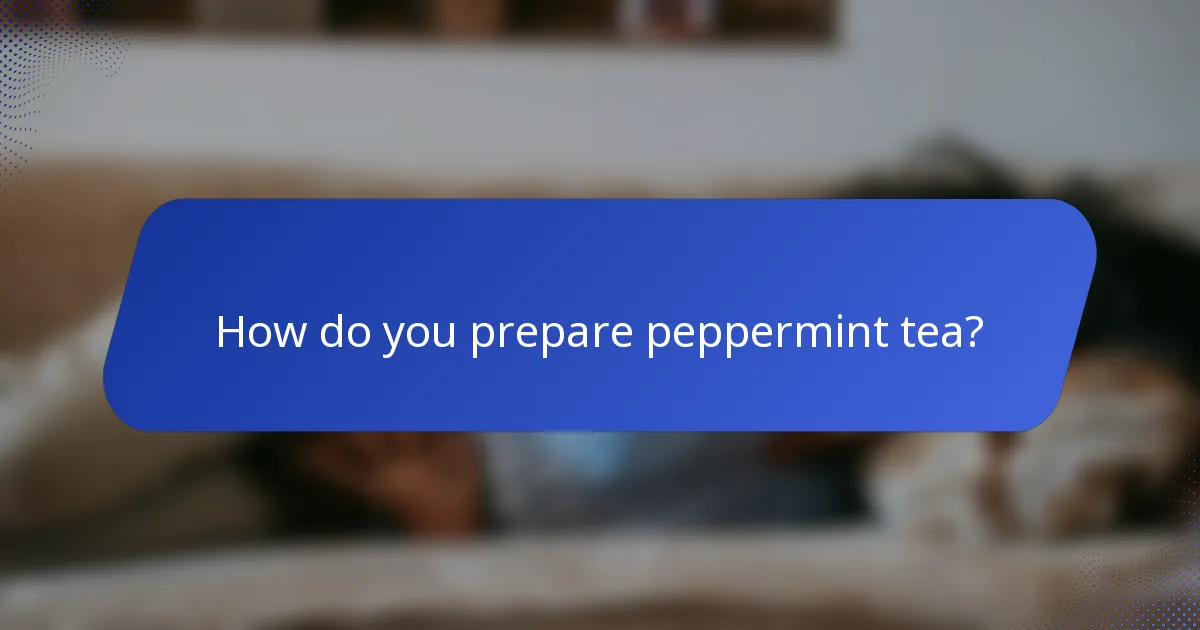 How do you prepare peppermint tea?