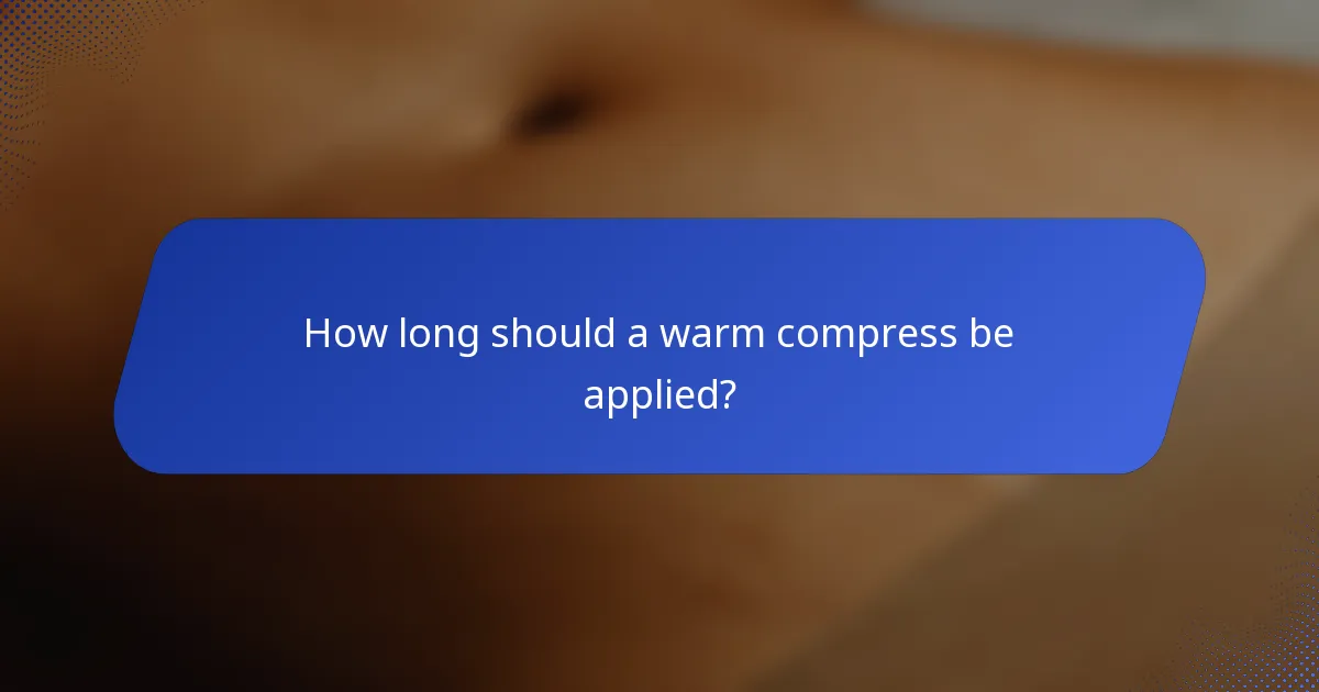 How long should a warm compress be applied?