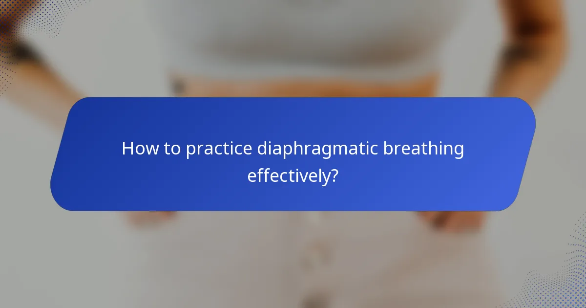 How to practice diaphragmatic breathing effectively?