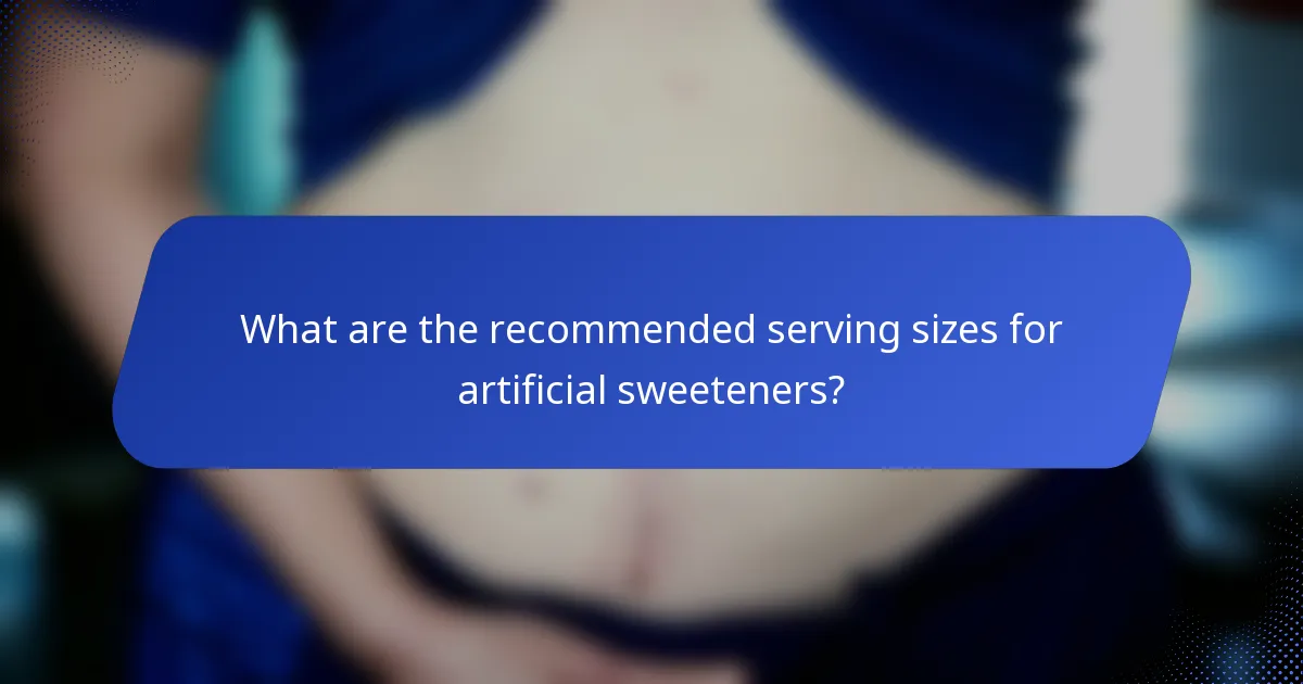 What are the recommended serving sizes for artificial sweeteners?