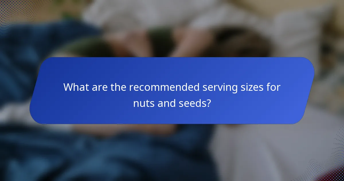 What are the recommended serving sizes for nuts and seeds?