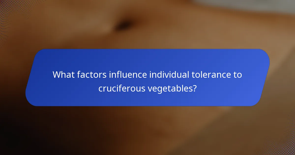 What factors influence individual tolerance to cruciferous vegetables?