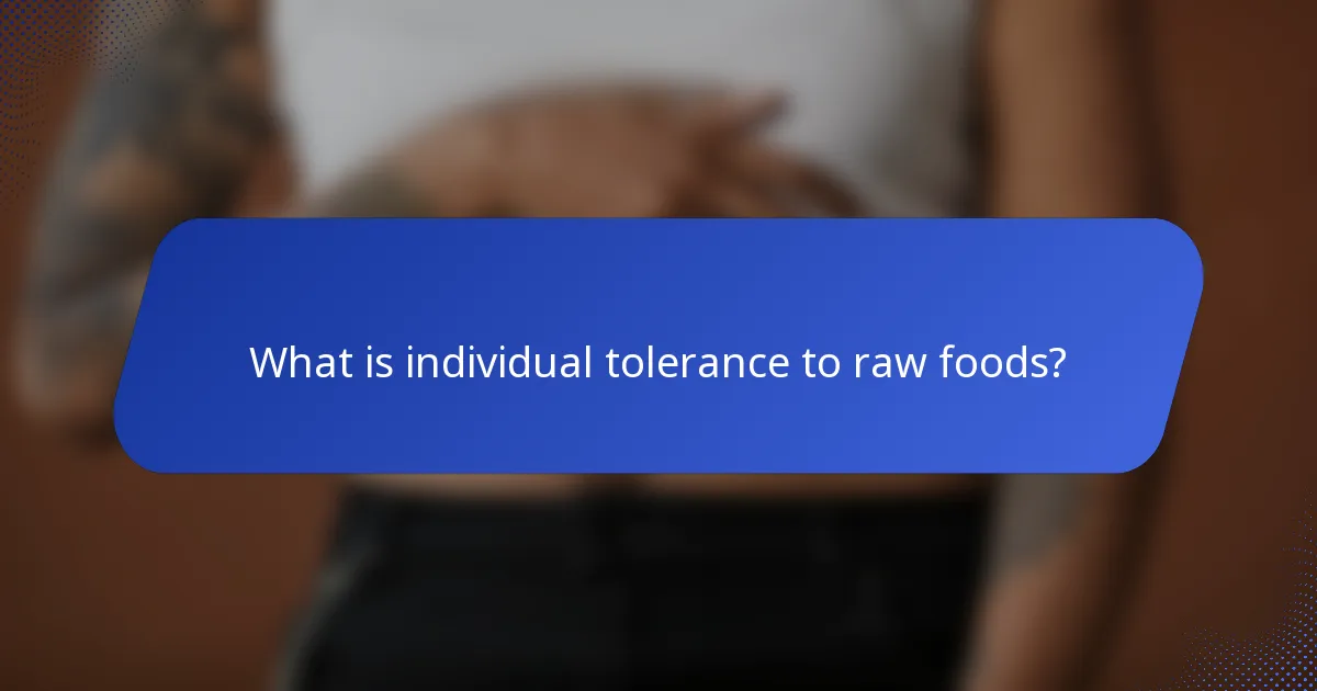 What is individual tolerance to raw foods?