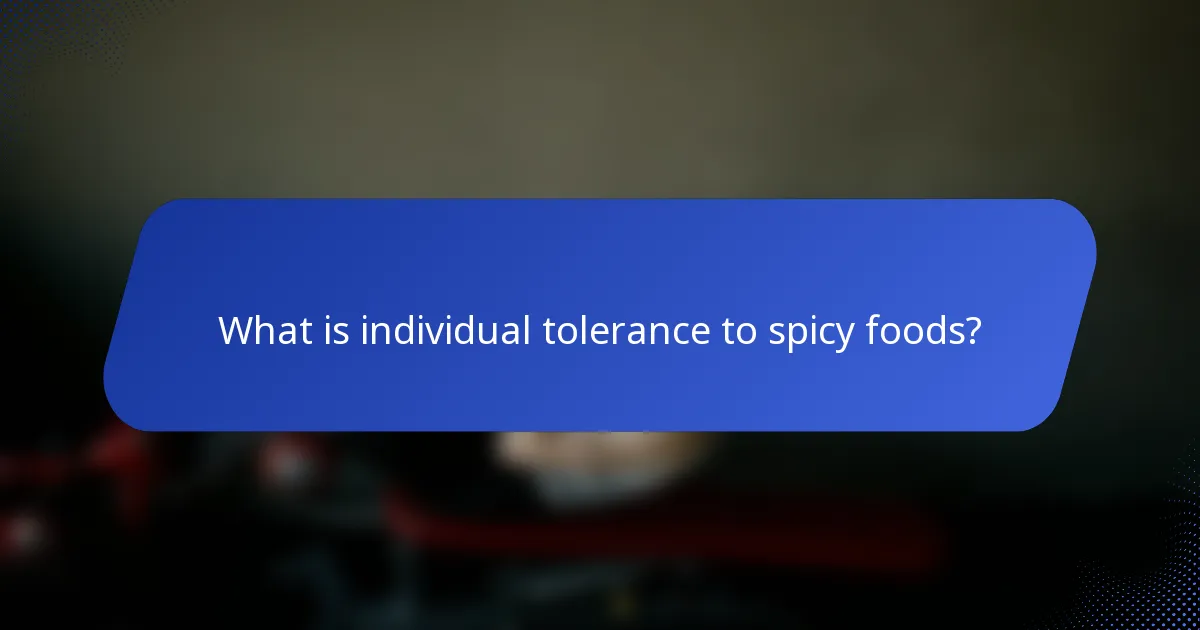 What is individual tolerance to spicy foods?