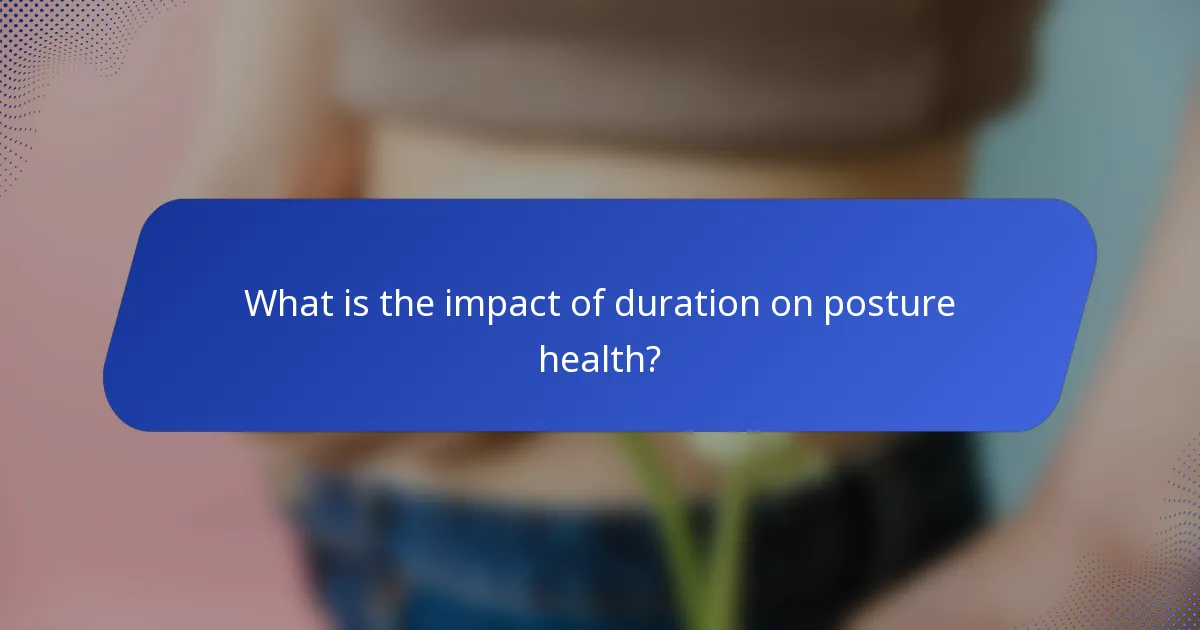 What is the impact of duration on posture health?
