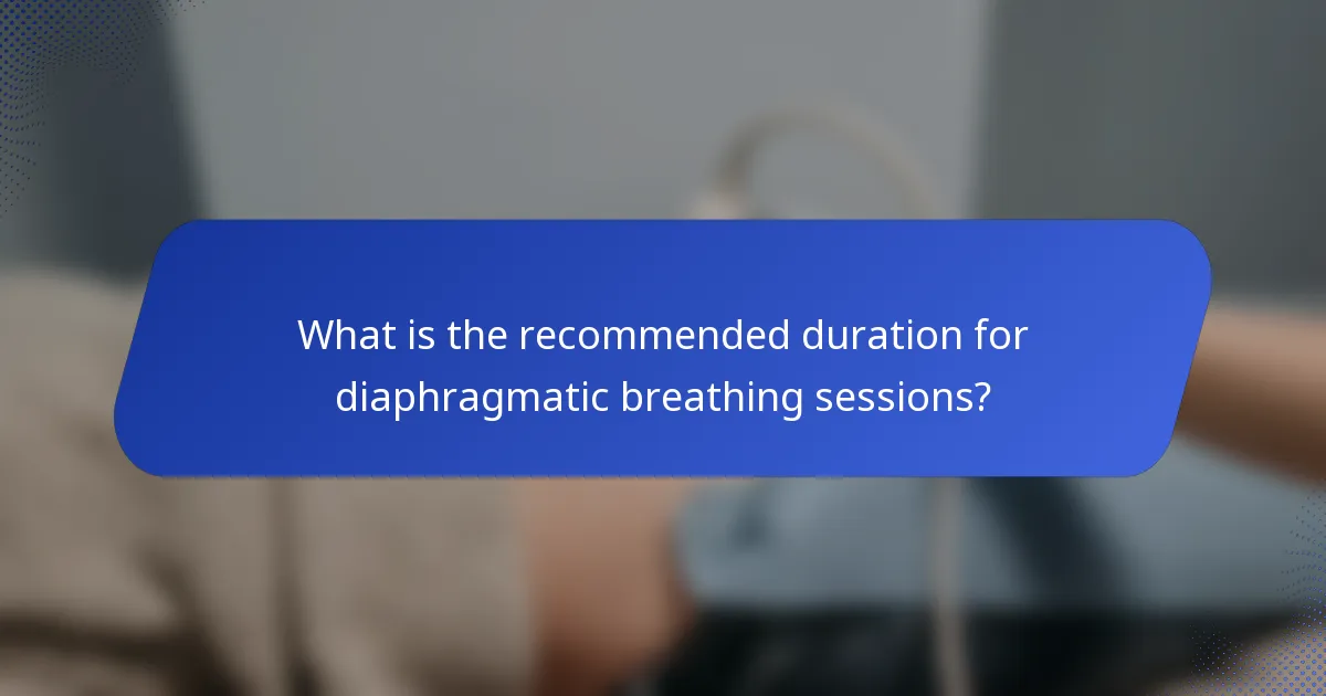 What is the recommended duration for diaphragmatic breathing sessions?