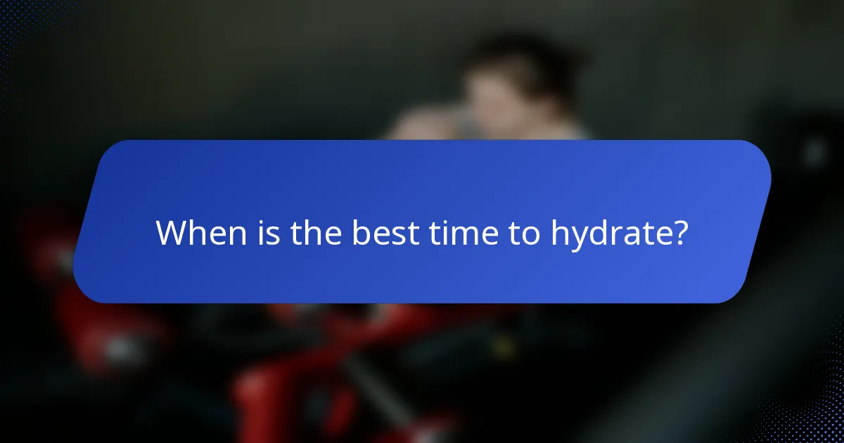 When is the best time to hydrate?