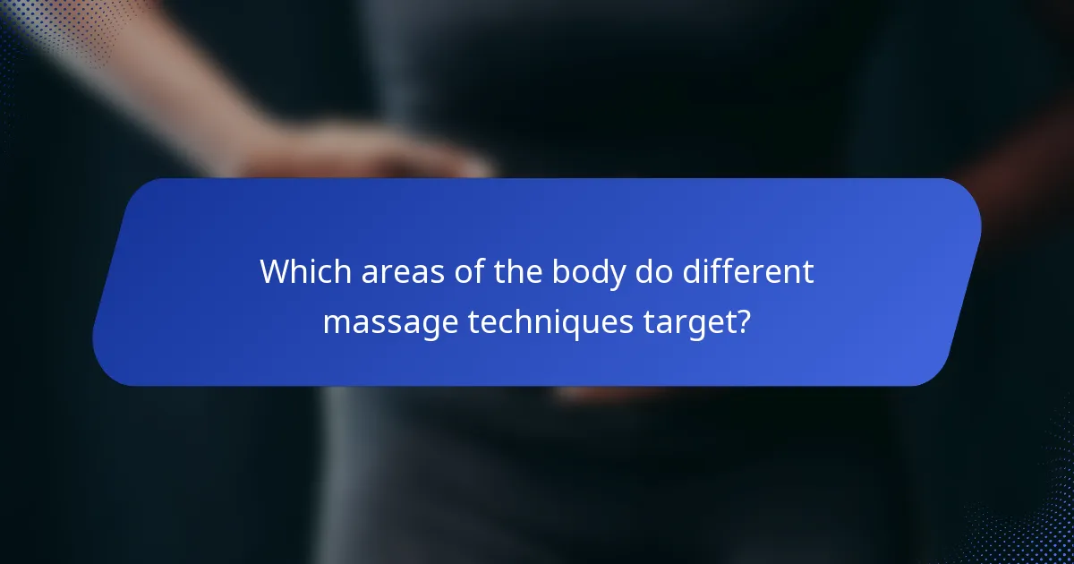 Which areas of the body do different massage techniques target?