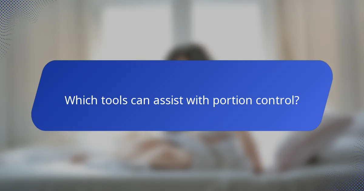 Which tools can assist with portion control?